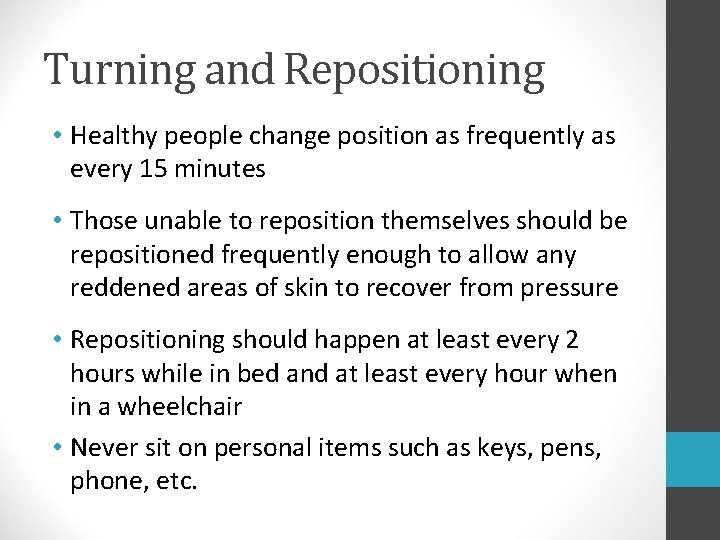 Turning and Repositioning • Healthy people change position as frequently as every 15 minutes