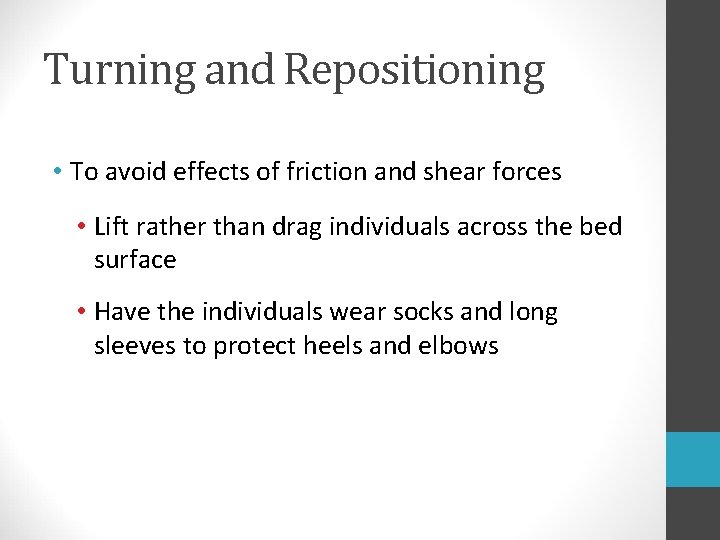 Turning and Repositioning • To avoid effects of friction and shear forces • Lift Turning and Repositioning • To avoid effects of friction and shear forces • Lift