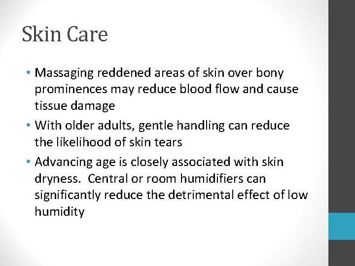 Skin Care • Massaging reddened areas of skin over bony prominences may reduce blood Skin Care • Massaging reddened areas of skin over bony prominences may reduce blood