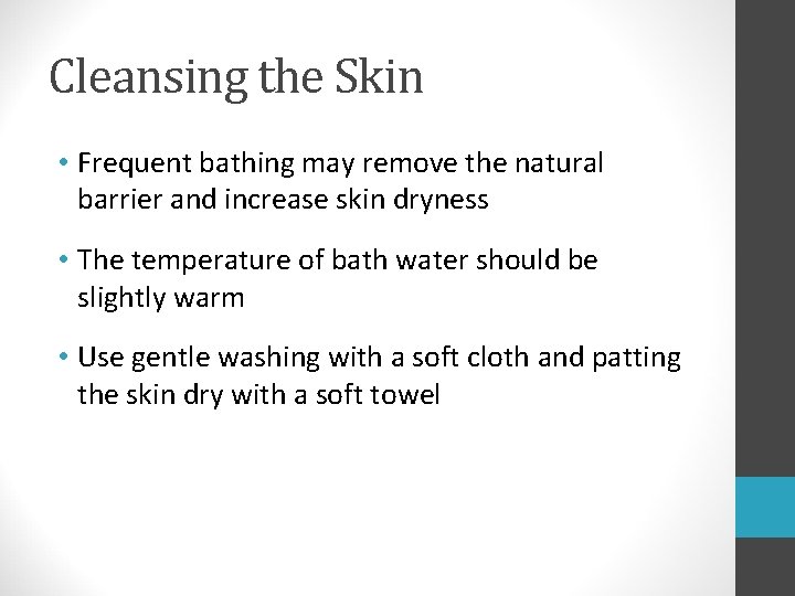 Cleansing the Skin • Frequent bathing may remove the natural barrier and increase skin