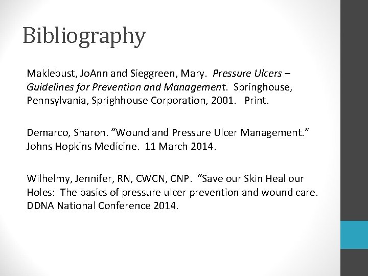 Bibliography Maklebust, Jo. Ann and Sieggreen, Mary. Pressure Ulcers – Guidelines for Prevention and