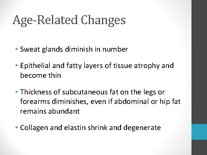 Age-Related Changes • Sweat glands diminish in number • Epithelial and fatty layers of