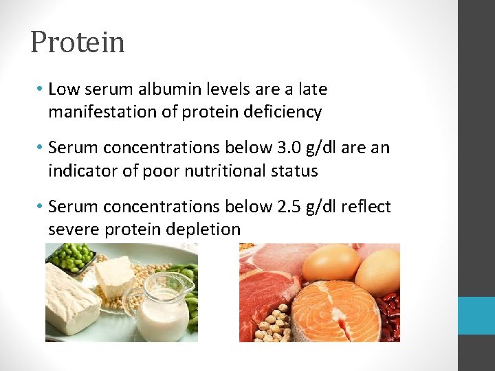 Protein • Low serum albumin levels are a late manifestation of protein deficiency • Protein • Low serum albumin levels are a late manifestation of protein deficiency •