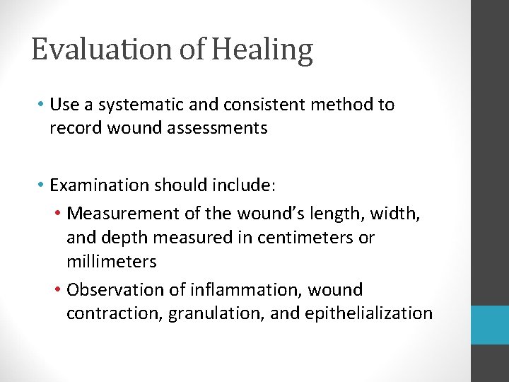 Evaluation of Healing • Use a systematic and consistent method to record wound assessments Evaluation of Healing • Use a systematic and consistent method to record wound assessments