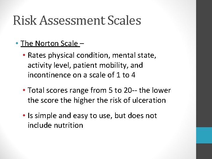 Risk Assessment Scales • The Norton Scale – • Rates physical condition, mental state,