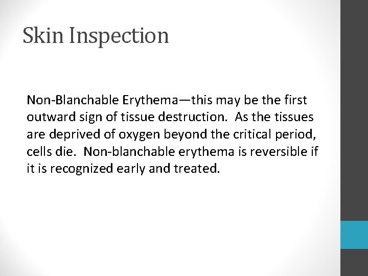 Skin Inspection Non-Blanchable Erythema—this may be the first outward sign of tissue destruction. As Skin Inspection Non-Blanchable Erythema—this may be the first outward sign of tissue destruction. As