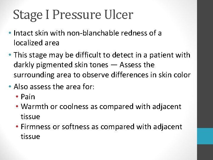 Stage I Pressure Ulcer • Intact skin with non-blanchable redness of a localized area Stage I Pressure Ulcer • Intact skin with non-blanchable redness of a localized area