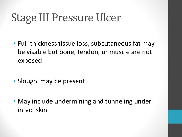 Stage III Pressure Ulcer • Full-thickness tissue loss; subcutaneous fat may be visable but Stage III Pressure Ulcer • Full-thickness tissue loss; subcutaneous fat may be visable but