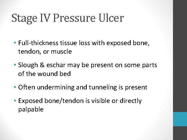 Stage IV Pressure Ulcer • Full-thickness tissue loss with exposed bone, tendon, or muscle Stage IV Pressure Ulcer • Full-thickness tissue loss with exposed bone, tendon, or muscle