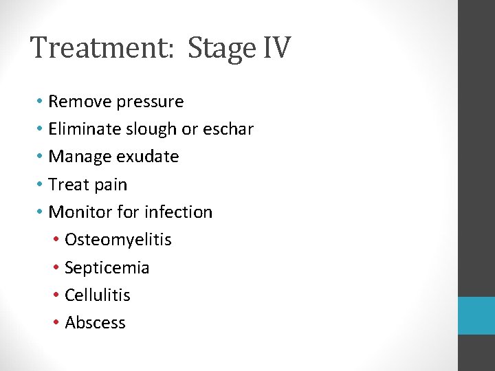 Treatment: Stage IV • Remove pressure • Eliminate slough or eschar • Manage exudate Treatment: Stage IV • Remove pressure • Eliminate slough or eschar • Manage exudate