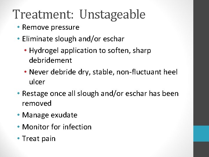 Treatment: Unstageable • Remove pressure • Eliminate slough and/or eschar • Hydrogel application to Treatment: Unstageable • Remove pressure • Eliminate slough and/or eschar • Hydrogel application to