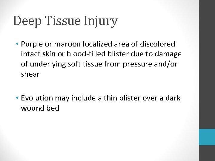 Deep Tissue Injury • Purple or maroon localized area of discolored intact skin or Deep Tissue Injury • Purple or maroon localized area of discolored intact skin or