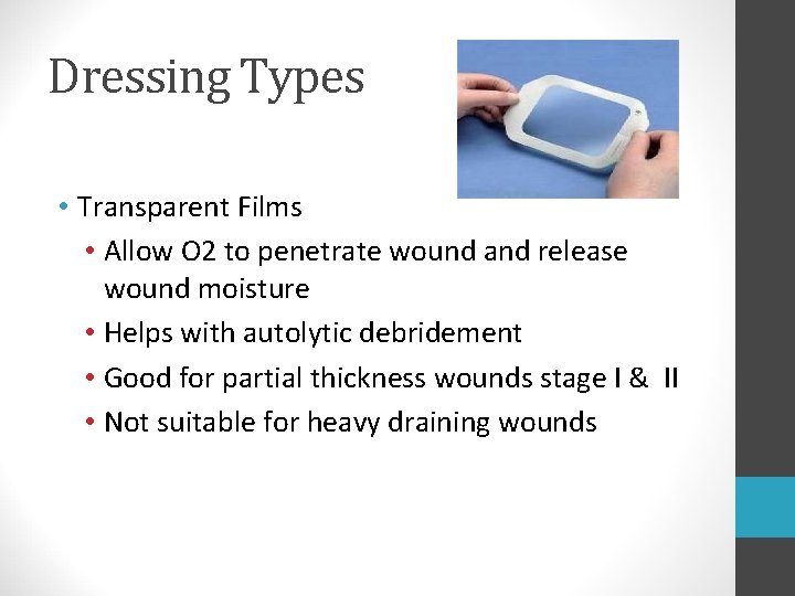 Dressing Types • Transparent Films • Allow O 2 to penetrate wound and release Dressing Types • Transparent Films • Allow O 2 to penetrate wound and release