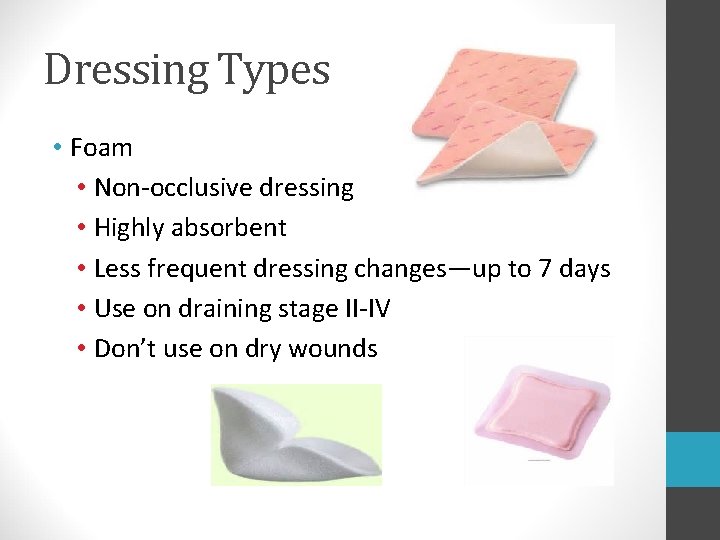 Dressing Types • Foam • Non-occlusive dressing • Highly absorbent • Less frequent dressing