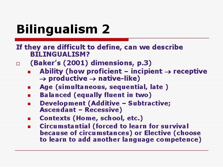 Bilingualism 2 If they are difficult to define, can we describe BILINGUALISM? o (Baker’s