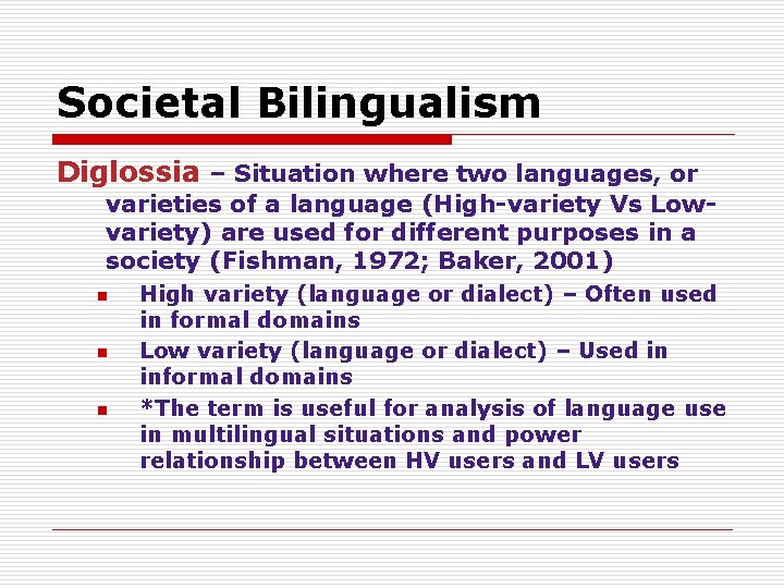 Societal Bilingualism Diglossia – Situation where two languages, or varieties of a language (High-variety