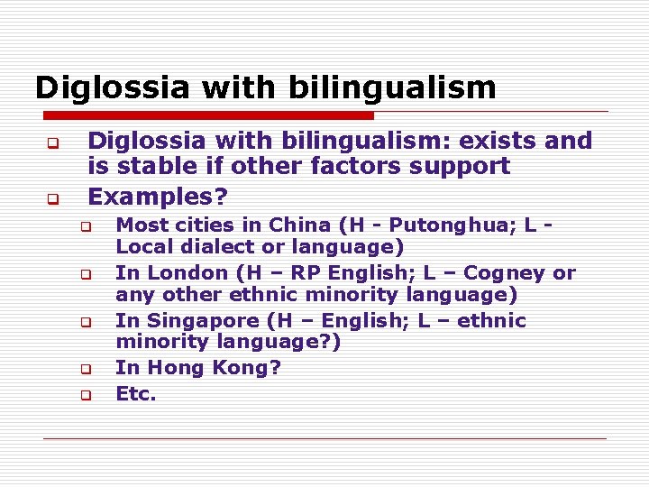 Diglossia with bilingualism q q Diglossia with bilingualism: exists and is stable if other