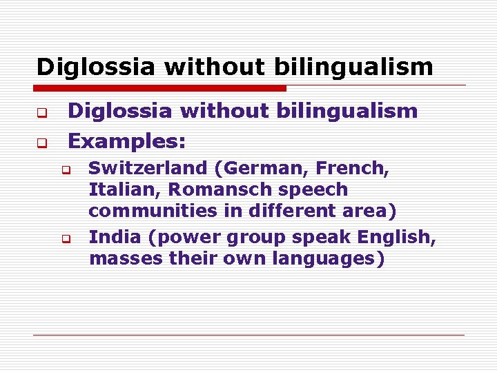 Diglossia without bilingualism q q Diglossia without bilingualism Examples: q q Switzerland (German, French,