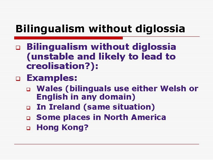 Bilingualism without diglossia q q Bilingualism without diglossia (unstable and likely to lead to