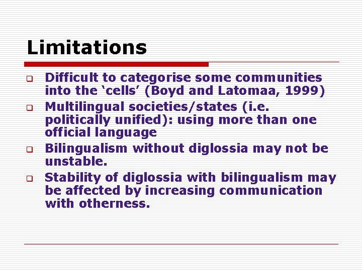 Limitations q q Difficult to categorise some communities into the ‘cells’ (Boyd and Latomaa,