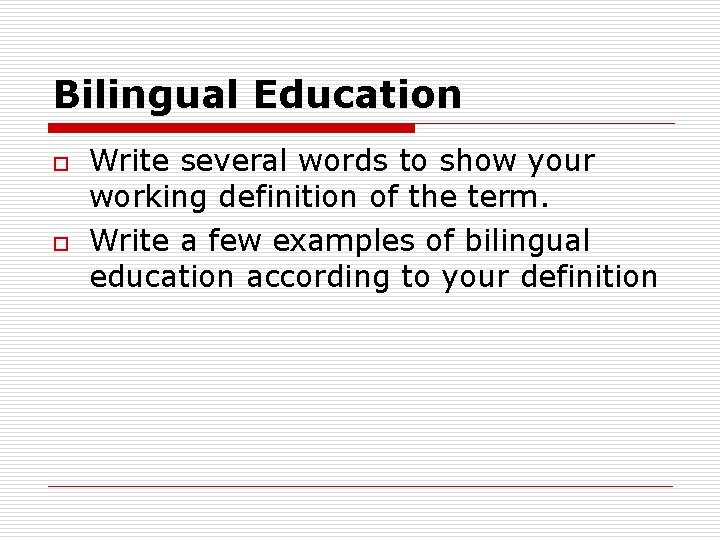 Bilingual Education o o Write several words to show your working definition of the