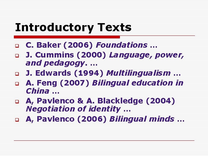 Introductory Texts q q q C. Baker (2006) Foundations … J. Cummins (2000) Language,