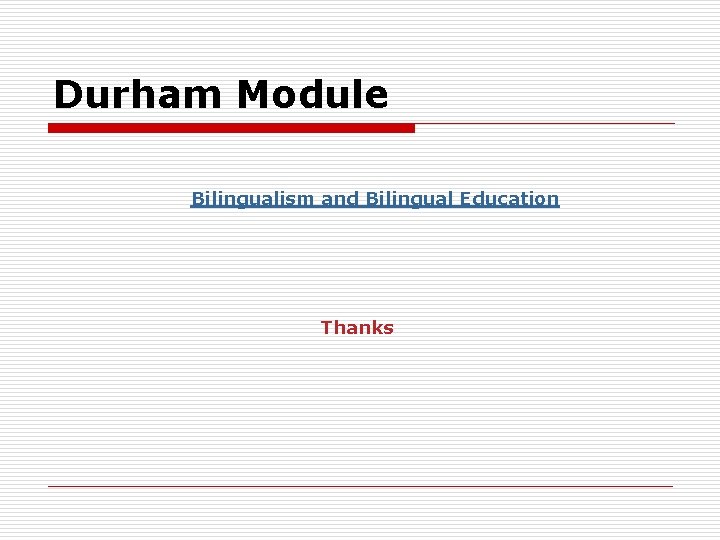 Durham Module Bilingualism and Bilingual Education Thanks 