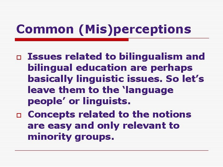 Common (Mis)perceptions o o Issues related to bilingualism and bilingual education are perhaps basically