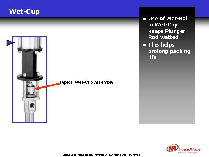 Wet-Cup n n Typical Wet-Cup Assembly Industrial Technologies -Process- Marketing Desk 02 -2006 Use