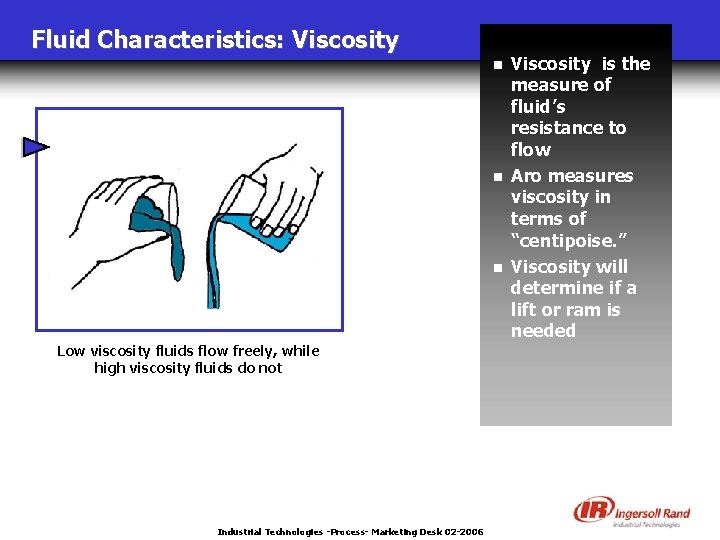 Fluid Characteristics: Viscosity n n n Low viscosity fluids flow freely, while high viscosity