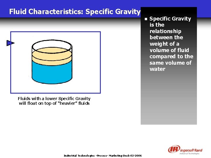 Fluid Characteristics: Specific Gravity n Fluids with a lower Specific Gravity will float on