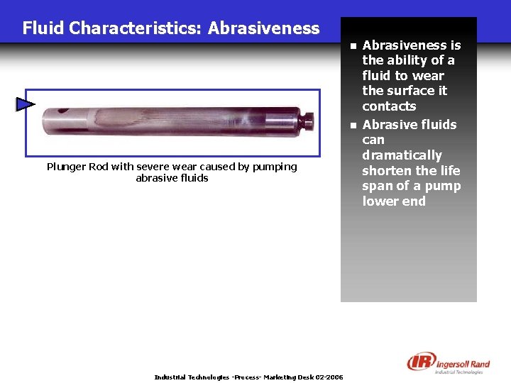 Fluid Characteristics: Abrasiveness n n Plunger Rod with severe wear caused by pumping abrasive