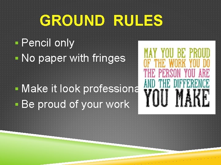 GROUND RULES § Pencil only § No paper with fringes § Make it look