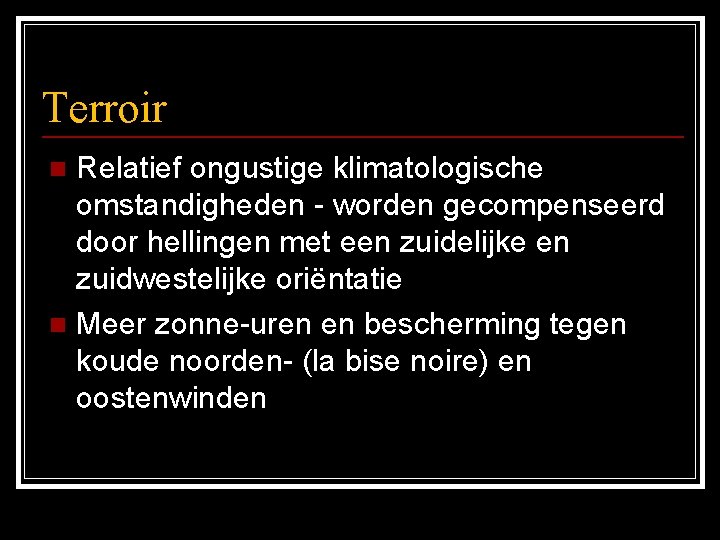 Terroir Relatief ongustige klimatologische omstandigheden - worden gecompenseerd door hellingen met een zuidelijke en
