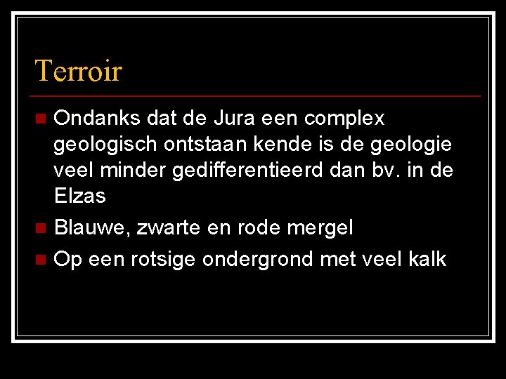 Terroir Ondanks dat de Jura een complex geologisch ontstaan kende is de geologie veel