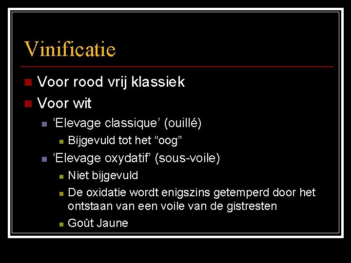 Vinificatie Voor rood vrij klassiek n Voor wit n n ‘Elevage classique’ (ouillé) n