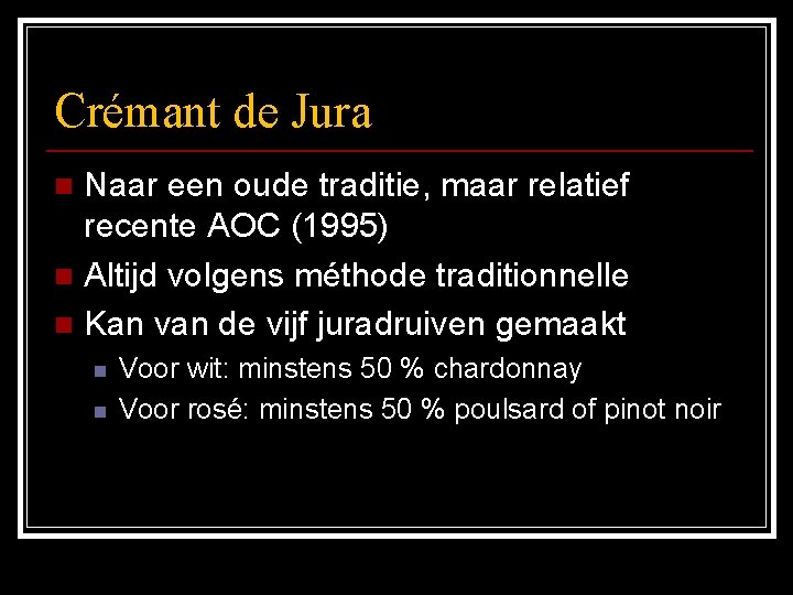 Crémant de Jura Naar een oude traditie, maar relatief recente AOC (1995) n Altijd