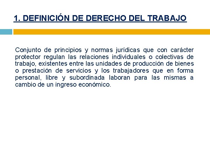 1. DEFINICIÓN DE DERECHO DEL TRABAJO Conjunto de principios y normas jurídicas que con