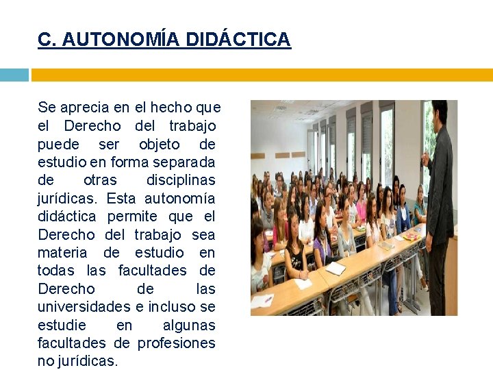 C. AUTONOMÍA DIDÁCTICA Se aprecia en el hecho que el Derecho del trabajo puede