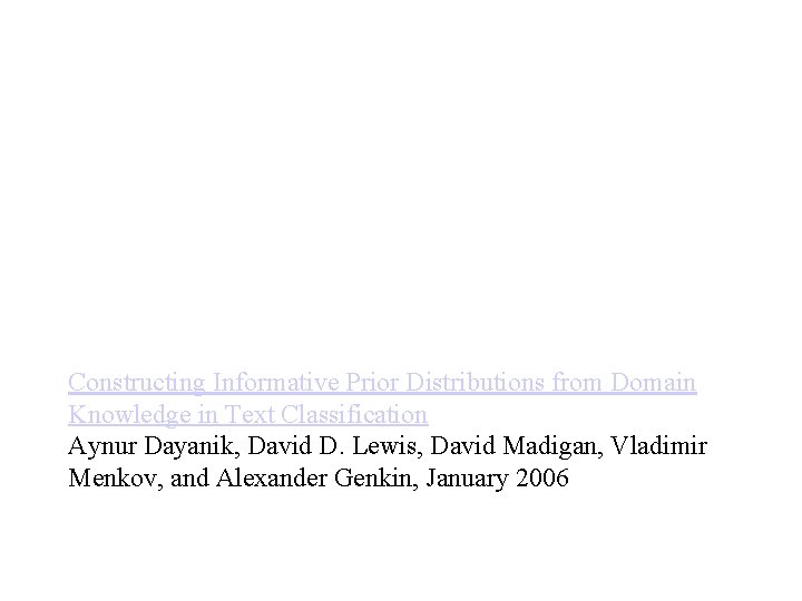 Constructing Informative Prior Distributions from Domain Knowledge in Text Classification Aynur Dayanik, David D.