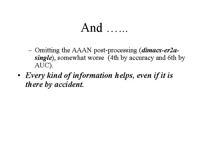 And …. . . – Omitting the AAAN post-processing (dimacs-er 2 asingle), somewhat worse And …. . . – Omitting the AAAN post-processing (dimacs-er 2 asingle), somewhat worse