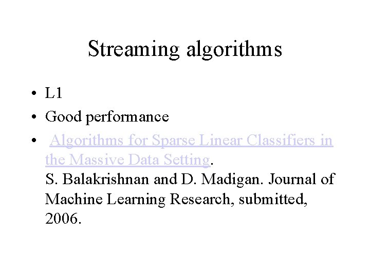 Streaming algorithms • L 1 • Good performance • Algorithms for Sparse Linear Classifiers