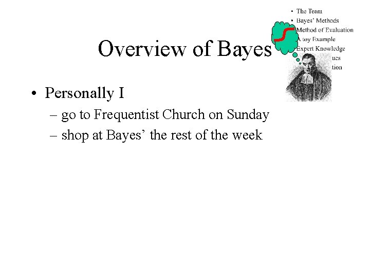Overview of Bayes • Personally I – go to Frequentist Church on Sunday –