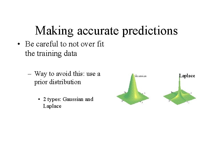 Making accurate predictions • Be careful to not over fit the training data – Making accurate predictions • Be careful to not over fit the training data –