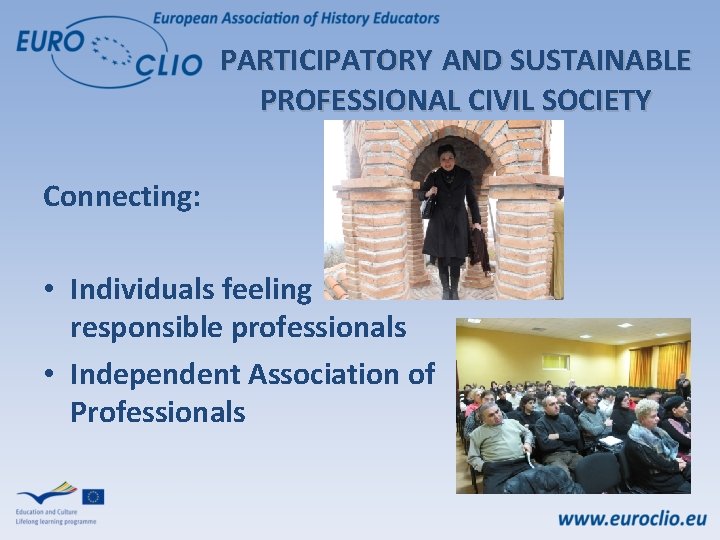 PARTICIPATORY AND SUSTAINABLE PROFESSIONAL CIVIL SOCIETY Connecting: • Individuals feeling responsible professionals • Independent
