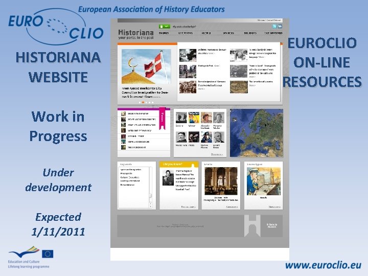 HISTORIANA WEBSITE Work in Progress Under development Expected 1/11/2011 EUROCLIO ON-LINE RESOURCES 