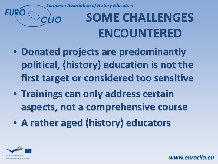 SOME CHALLENGES ENCOUNTERED • Donated projects are predominantly political, (history) education is not the