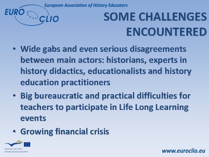 SOME CHALLENGES ENCOUNTERED • Wide gabs and even serious disagreements between main actors: historians,