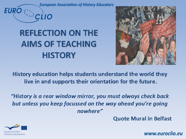 REFLECTION ON THE AIMS OF TEACHING HISTORY History education helps students understand the world