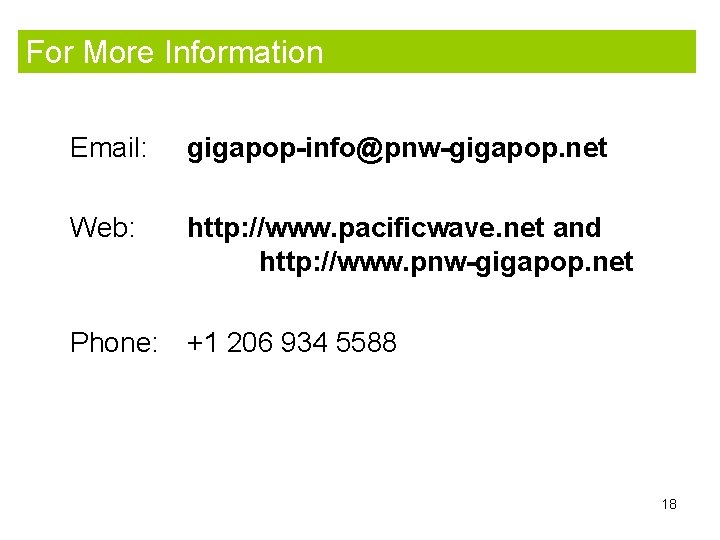 For More Information Email: gigapop-info@pnw-gigapop. net Web: http: //www. pacificwave. net and http: //www.